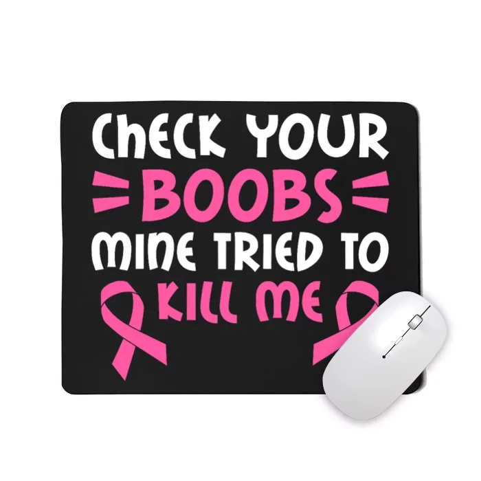 Check Your Boobs Mine Tried To Kill Me Pink Ribbon Mousepad