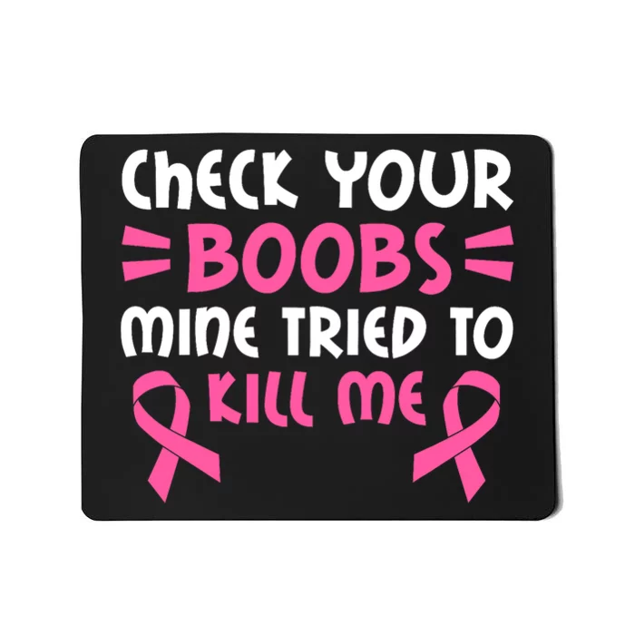 Check Your Boobs Mine Tried To Kill Me Pink Ribbon Mousepad