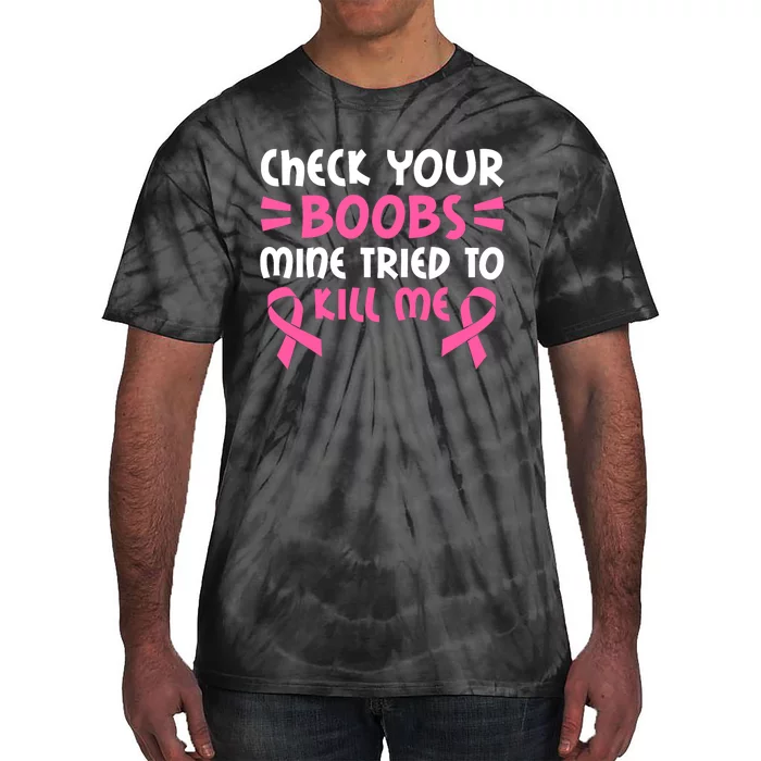 Check Your Boobs Mine Tried To Kill Me Pink Ribbon Tie-Dye T-Shirt