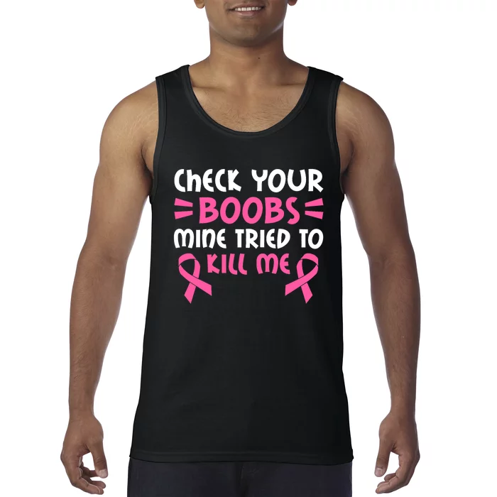 Check Your Boobs Mine Tried To Kill Me Pink Ribbon Tank Top