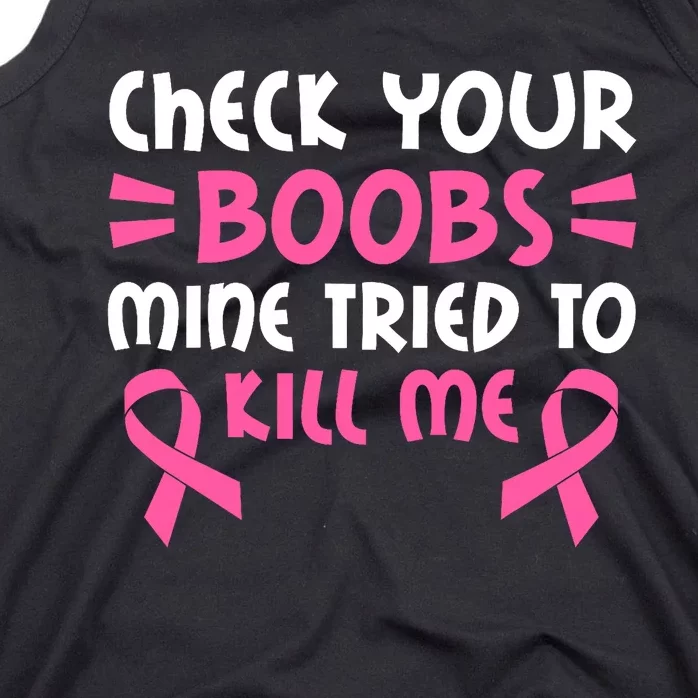 Check Your Boobs Mine Tried To Kill Me Pink Ribbon Tank Top