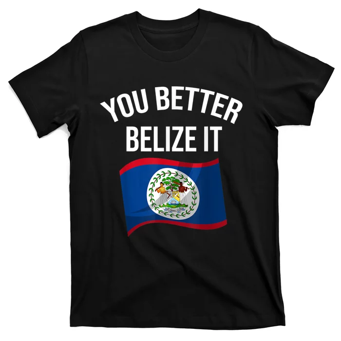 Cute You Better Belize It T-Shirt