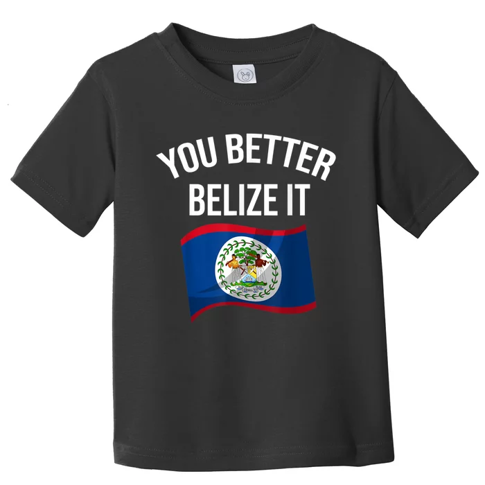 Cute You Better Belize It Toddler T-Shirt