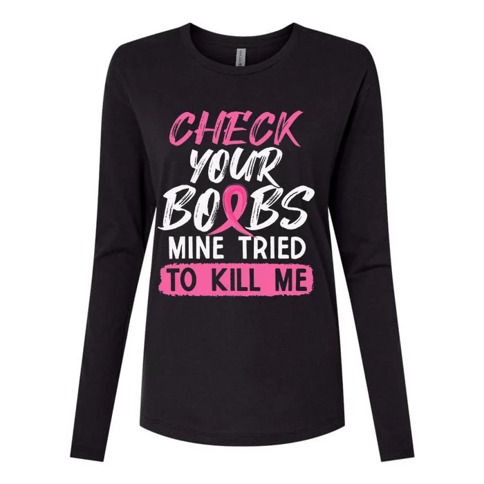 Check Your Boobs Mine Tried To Kill Me Breast Cancer Warrior Womens Cotton Relaxed Long Sleeve T-Shirt