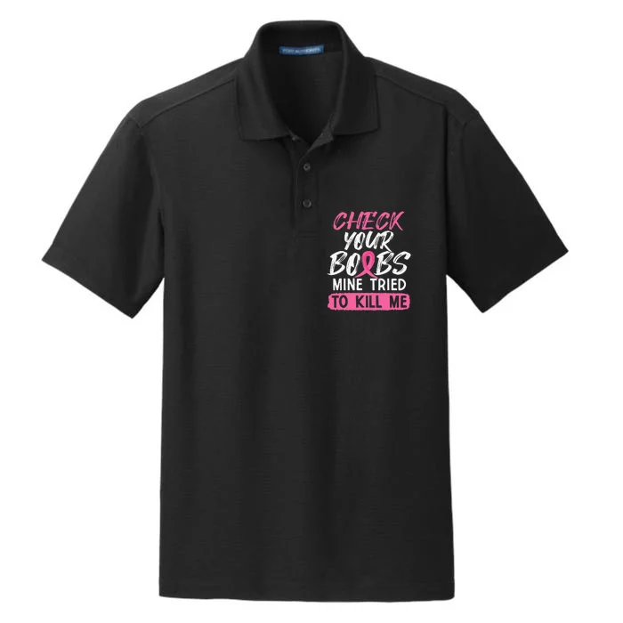 Check Your Boobs Mine Tried To Kill Me Breast Cancer Warrior Dry Zone Grid Performance Polo