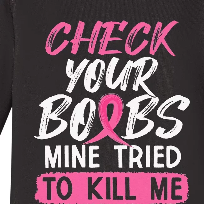 Check Your Boobs Mine Tried To Kill Me Breast Cancer Warrior Baby Long Sleeve Bodysuit