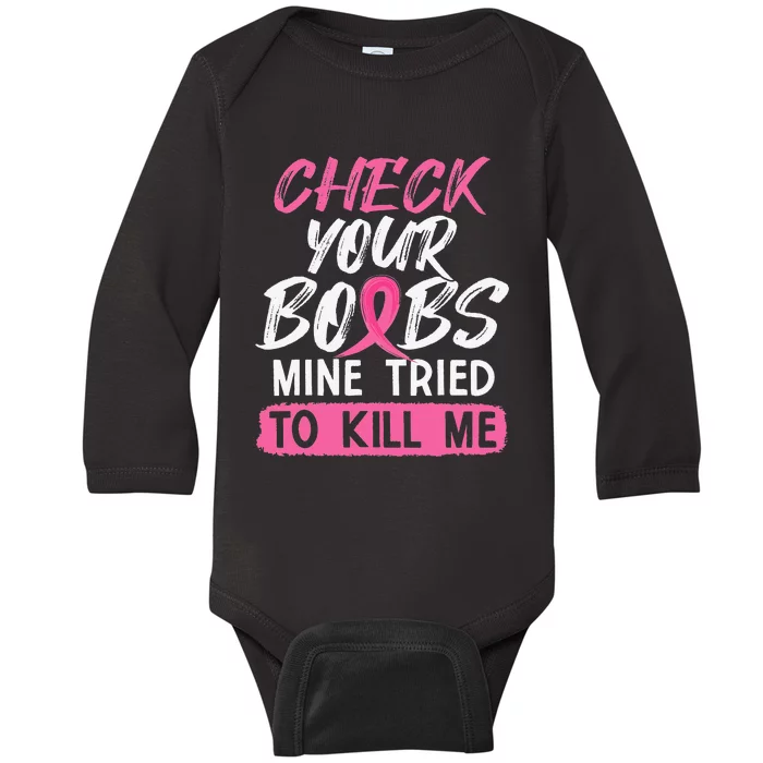 Check Your Boobs Mine Tried To Kill Me Breast Cancer Warrior Baby Long Sleeve Bodysuit