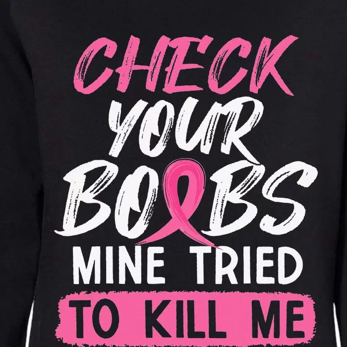 Check Your Boobs Mine Tried To Kill Me Breast Cancer Warrior Womens California Wash Sweatshirt