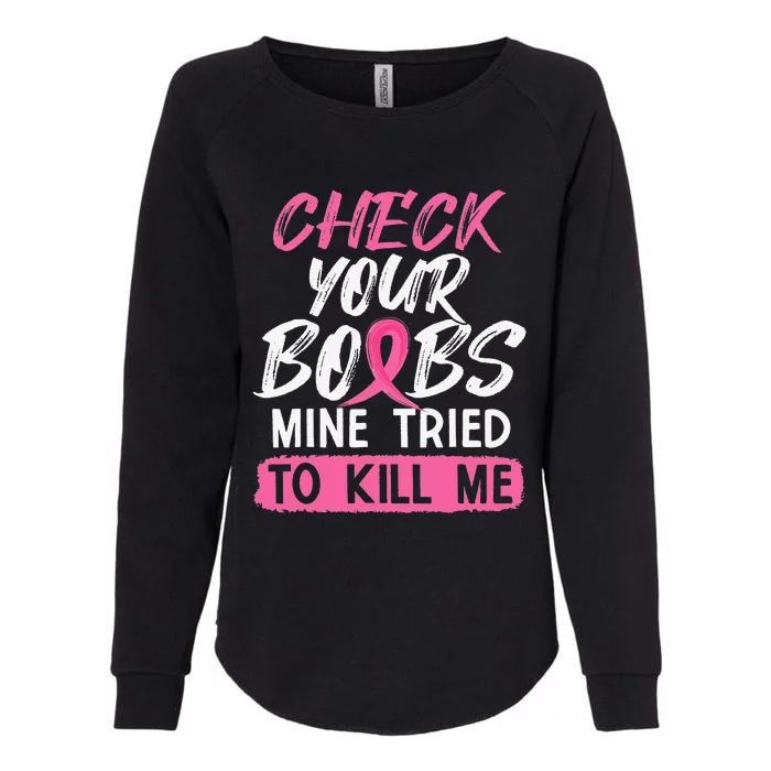 Check Your Boobs Mine Tried To Kill Me Breast Cancer Warrior Womens California Wash Sweatshirt