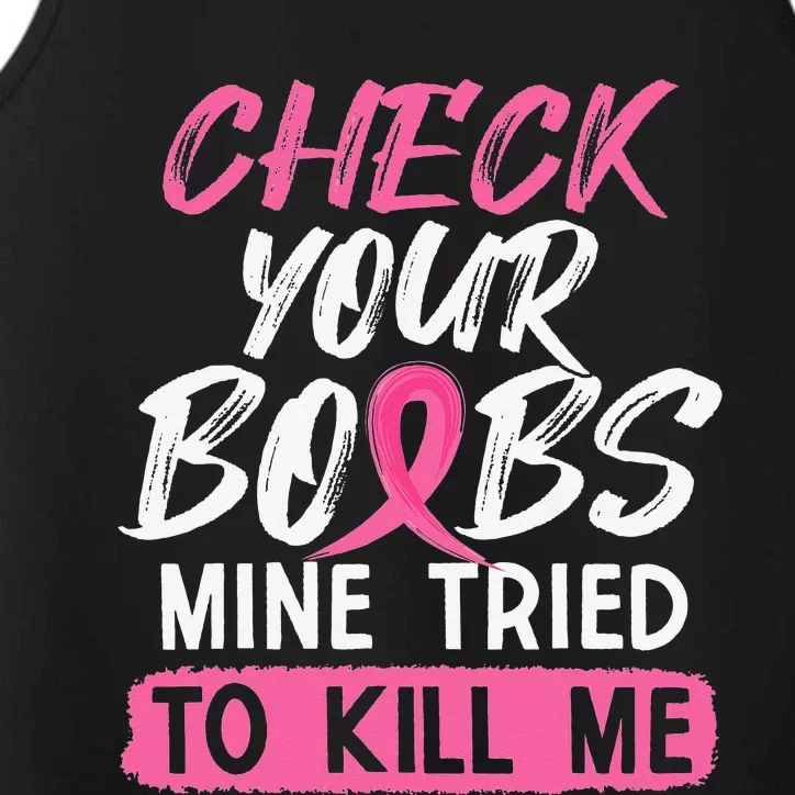 Check Your Boobs Mine Tried To Kill Me Breast Cancer Warrior Performance Tank