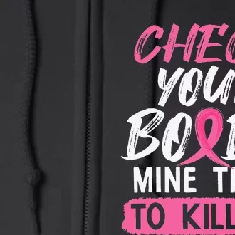 Check Your Boobs Mine Tried To Kill Me Breast Cancer Warrior Full Zip Hoodie