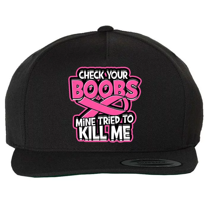 Check Your Boobs Mine Tried To Kill Me Funny Breast Cancer Wool Snapback Cap