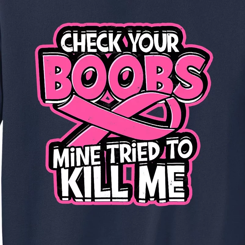 Check Your Boobs Mine Tried To Kill Me Funny Breast Cancer Sweatshirt