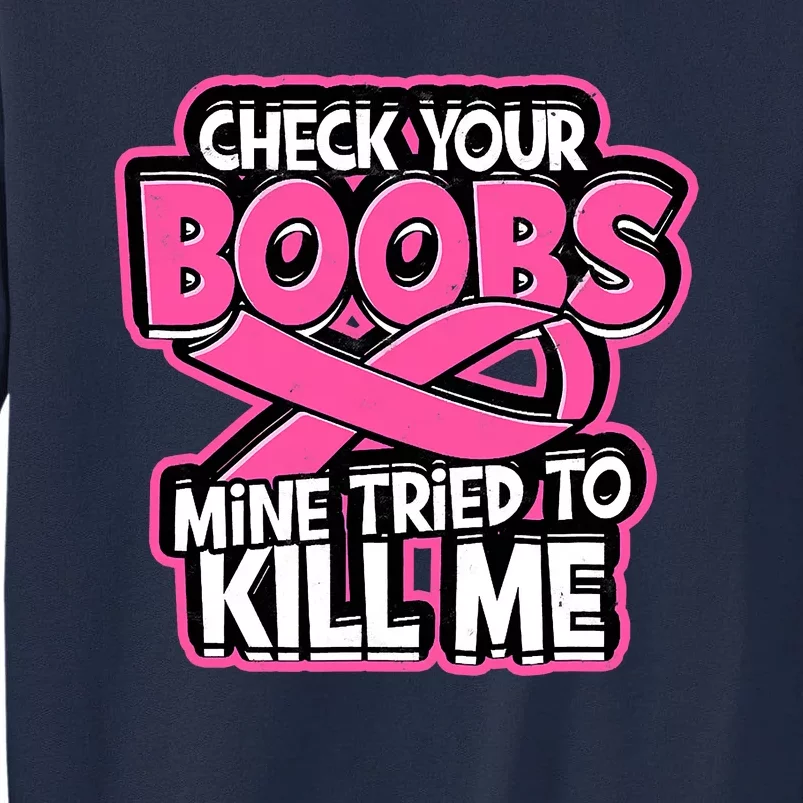 Check Your Boobs Mine Tried To Kill Me Funny Breast Cancer Tall Sweatshirt