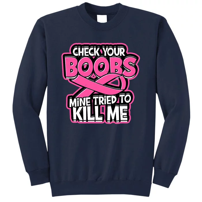 Check Your Boobs Mine Tried To Kill Me Funny Breast Cancer Tall Sweatshirt