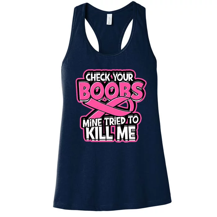 Check Your Boobs Mine Tried To Kill Me Funny Breast Cancer Women's Racerback Tank