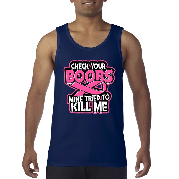 Check Your Boobs Mine Tried To Kill Me Funny Breast Cancer Tank Top