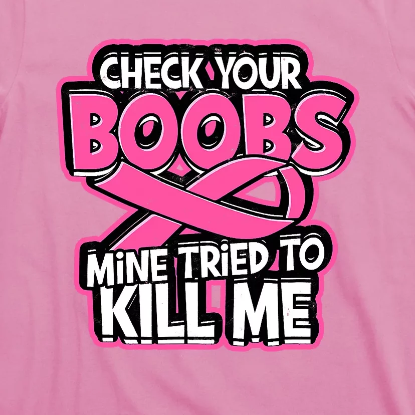 Check Your Boobs Mine Tried To Kill Me Funny Breast Cancer T Shirt Teeshirtpalace