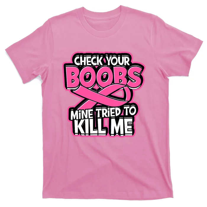 Check Your Boobs Mine Tried To Kill Me Funny Breast Cancer T Shirt Teeshirtpalace 5934