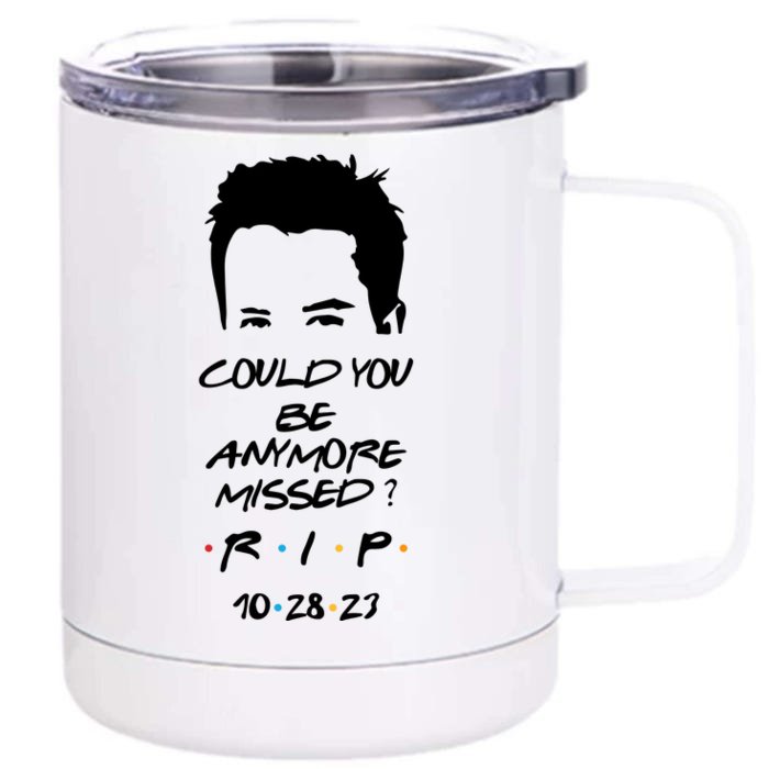 Could You Be Anymore Missed Rip 28 10 23 Rip Chandler Front & Back 12oz Stainless Steel Tumbler Cup