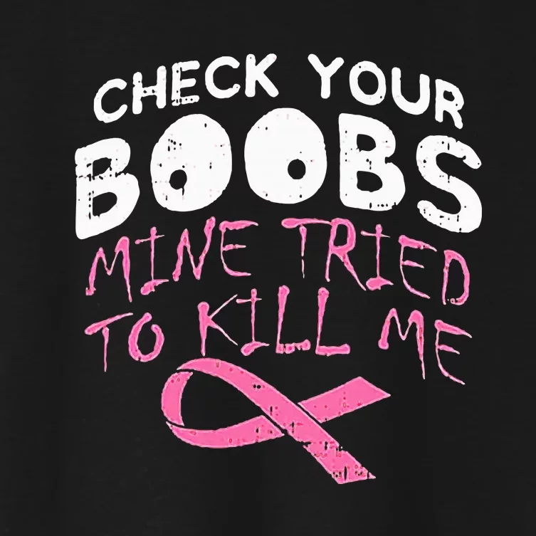 Check Your Boobs Mine Tried To Kill Me Women's Crop Top Tee