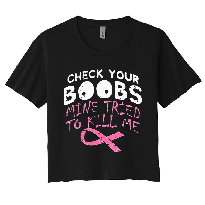 Check Your Boobs Mine Tried To Kill Me Women's Crop Top Tee