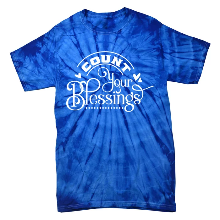 Count Your Blessings Inspirational Motivational Family Great Gift Tie-Dye T-Shirt