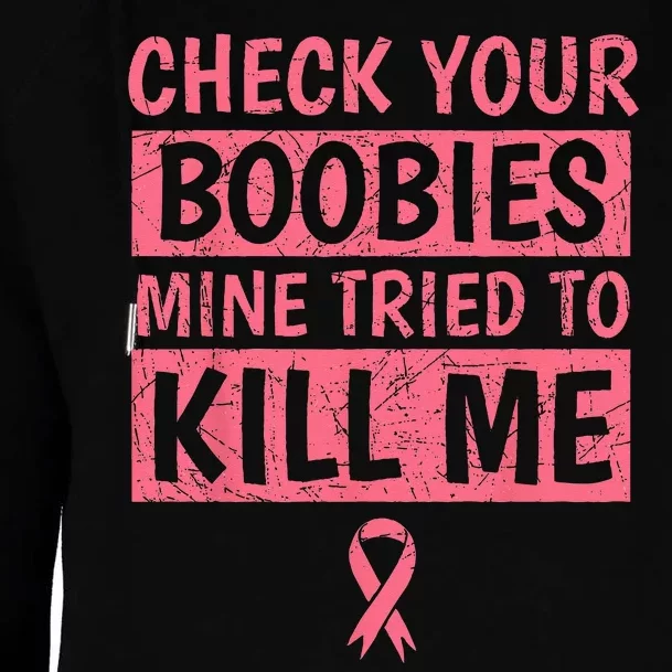 Check Your Boobies Mine Tried To Kill Me Breast Cancer Mom Womens Funnel Neck Pullover Hood