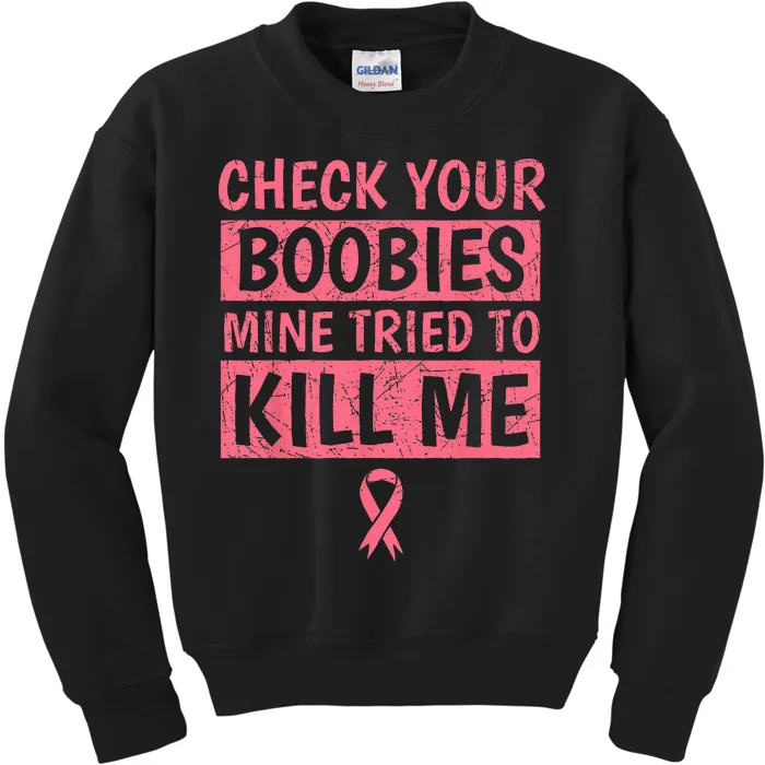 Check Your Boobies Mine Tried To Kill Me Breast Cancer Mom Kids Sweatshirt