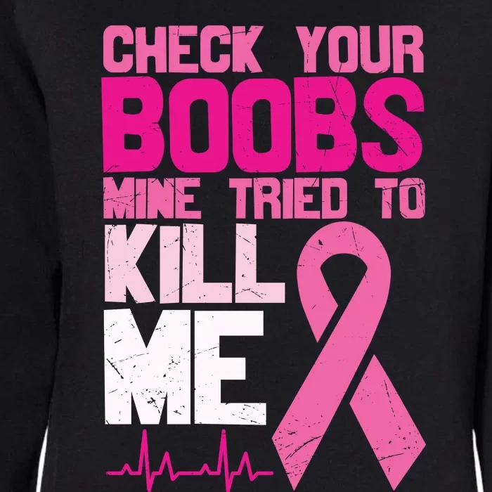 Check Your Boobs Mine Tried To Kill Me Breast Cancer Womens California Wash Sweatshirt