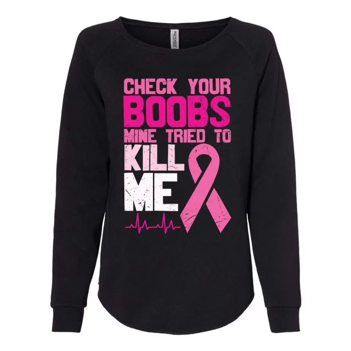 Check Your Boobs Mine Tried To Kill Me Breast Cancer Womens California Wash Sweatshirt