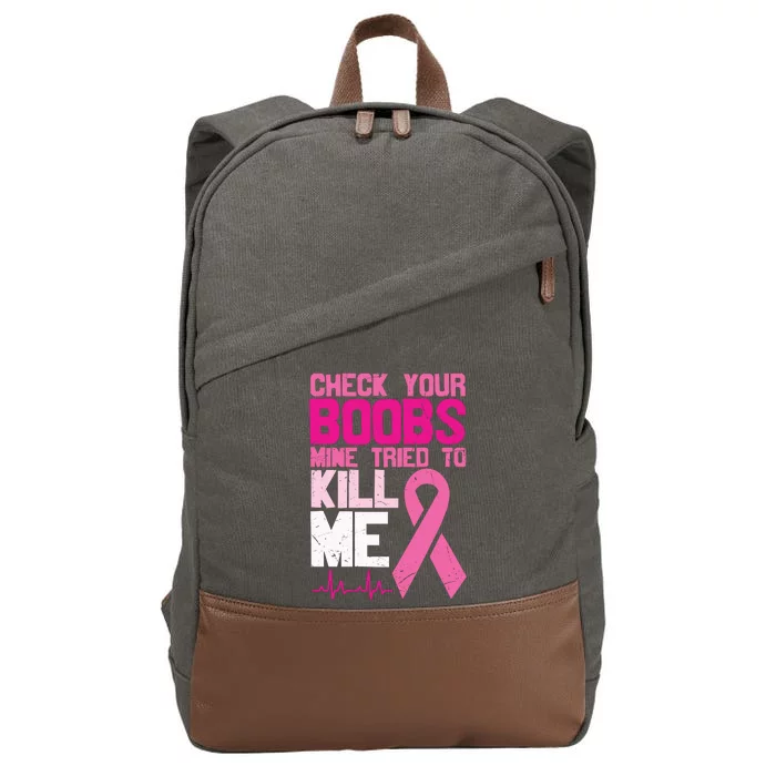 Check Your Boobs Mine Tried To Kill Me Breast Cancer Cotton Canvas Backpack