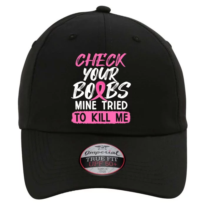 Check Your Boobs Mine Tried To Kill Me Funny Breast Cancer The Original Performance Cap