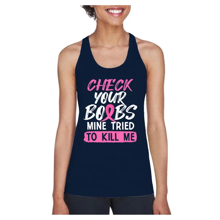 Check Your Boobs Mine Tried To Kill Me Funny Breast Cancer Women's Racerback Tank