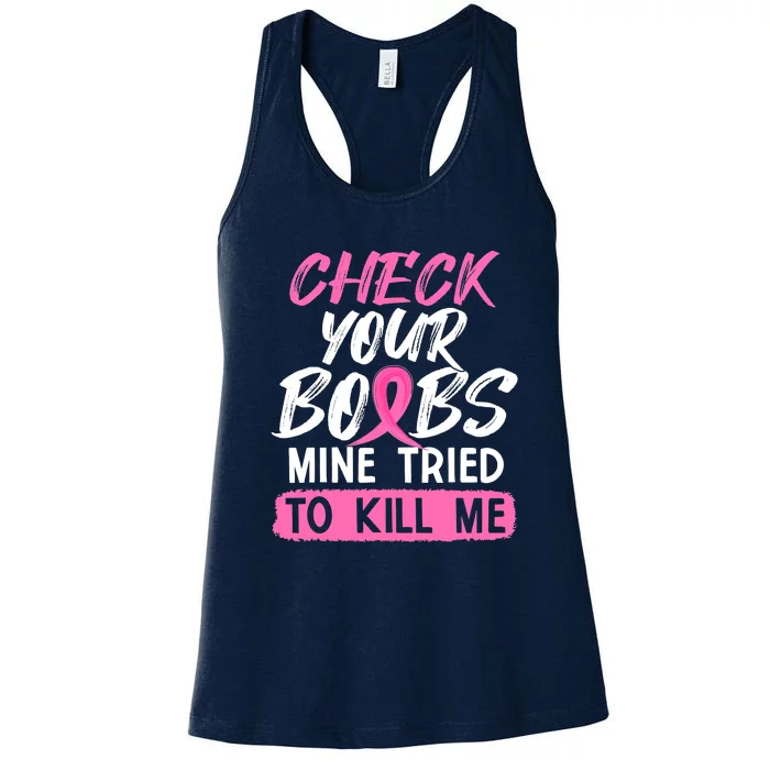 Check Your Boobs Mine Tried To Kill Me Funny Breast Cancer Women's Racerback Tank