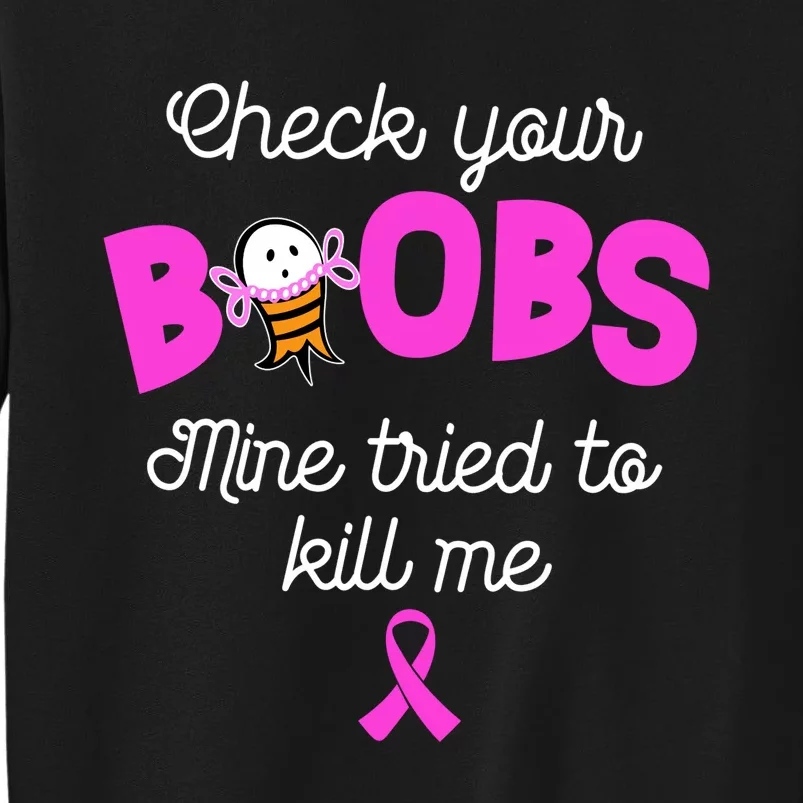 Check Your Boobs Mine Tried To Kill Me Breast Cancer Sweatshirt