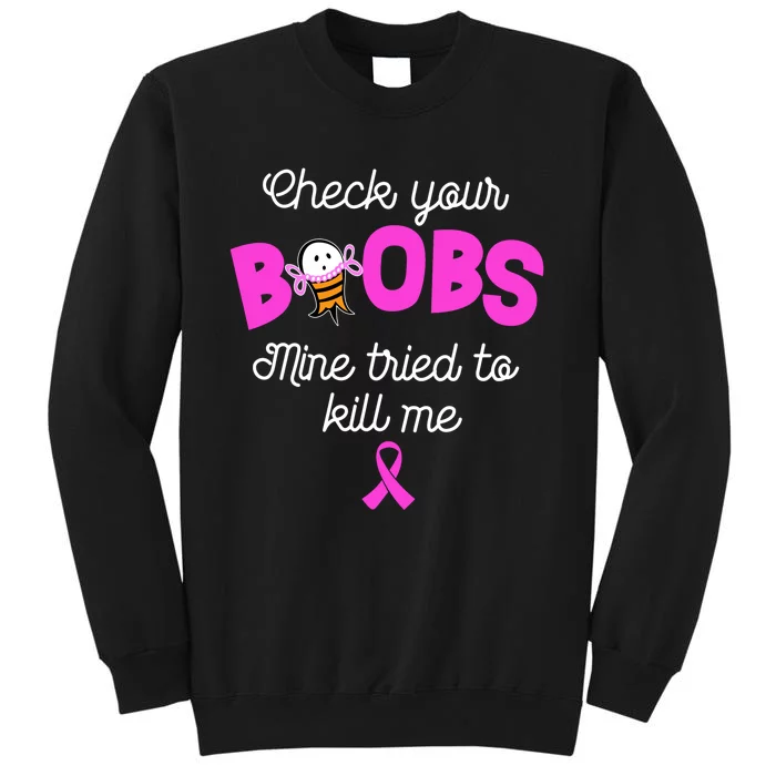 Check Your Boobs Mine Tried To Kill Me Breast Cancer Sweatshirt