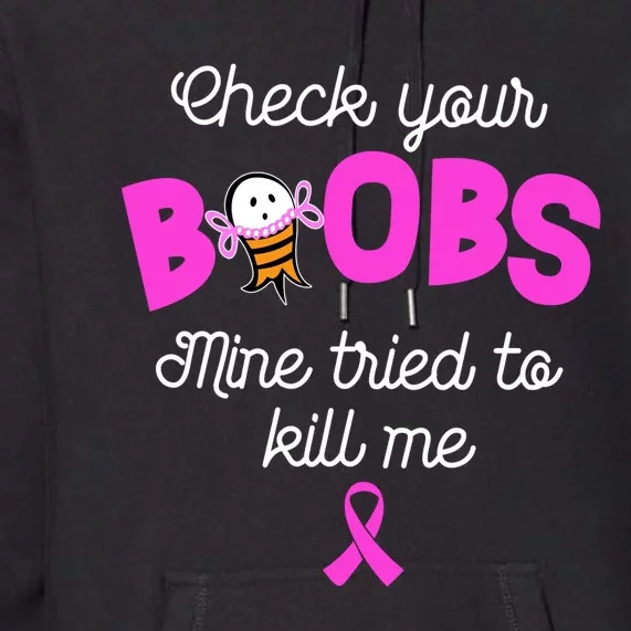 Check Your Boobs Mine Tried To Kill Me Breast Cancer Premium Hoodie