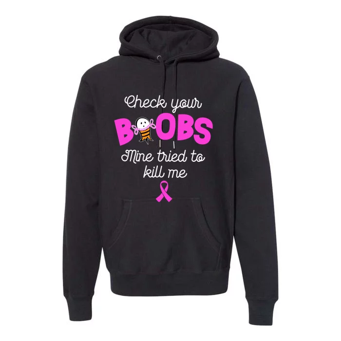 Check Your Boobs Mine Tried To Kill Me Breast Cancer Premium Hoodie