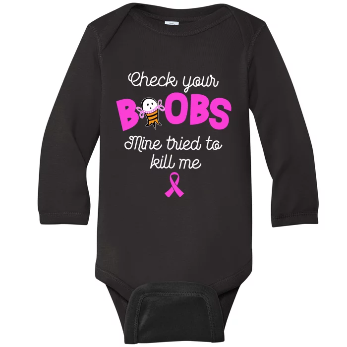 Check Your Boobs Mine Tried To Kill Me Breast Cancer Baby Long Sleeve Bodysuit