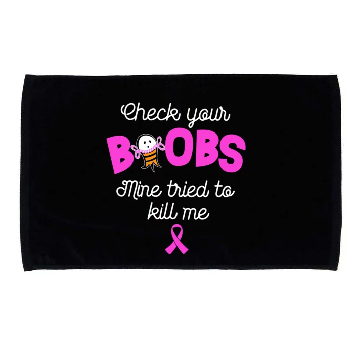 Check Your Boobs Mine Tried To Kill Me Breast Cancer Microfiber Hand Towel