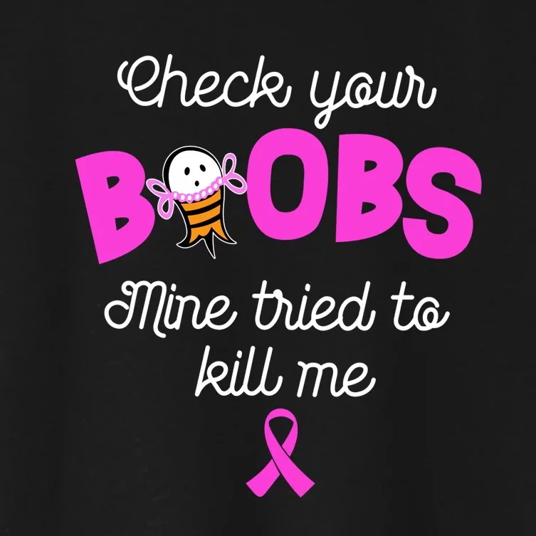 Check Your Boobs Mine Tried To Kill Me Breast Cancer Women's Crop Top Tee