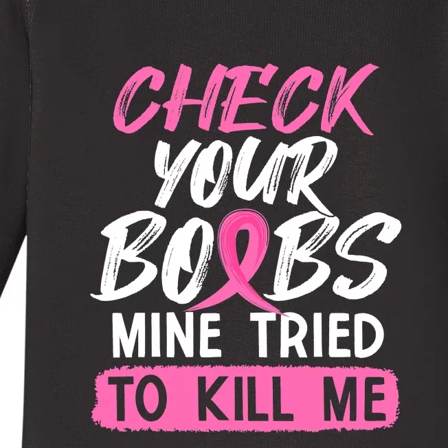 Check Your Boobs Mine Tried To Kill Me Breast Cancer Warrior Baby Long Sleeve Bodysuit