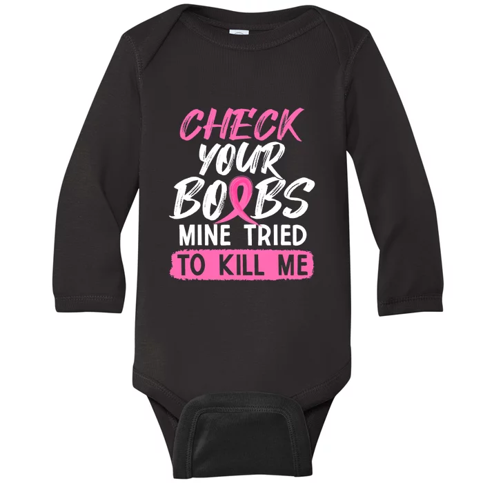 Check Your Boobs Mine Tried To Kill Me Breast Cancer Warrior Baby Long Sleeve Bodysuit