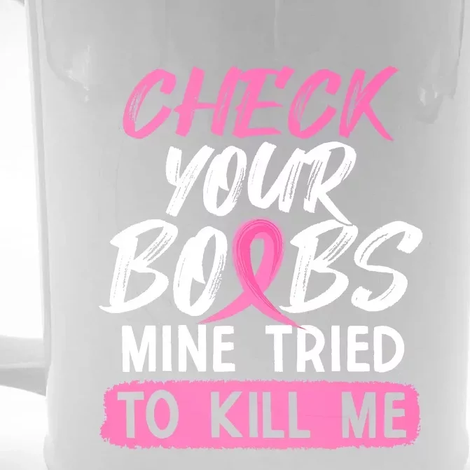 Check Your Boobs Mine Tried To Kill Me Breast Cancer Warrior Front & Back Beer Stein