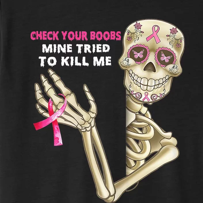 Check Your Boobs Mine Tried To Kill Me Sugar Skull Skeleton ChromaSoft Performance T-Shirt