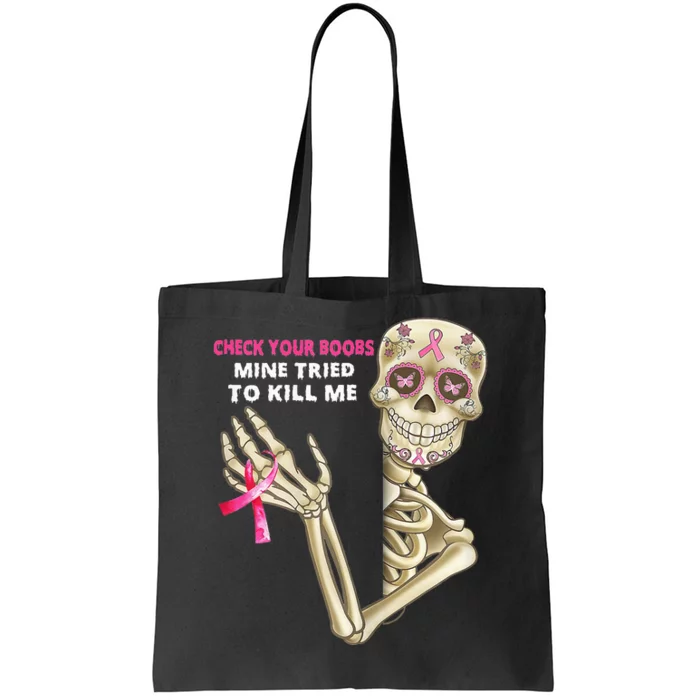 Check Your Boobs Mine Tried To Kill Me Sugar Skull Skeleton Tote Bag