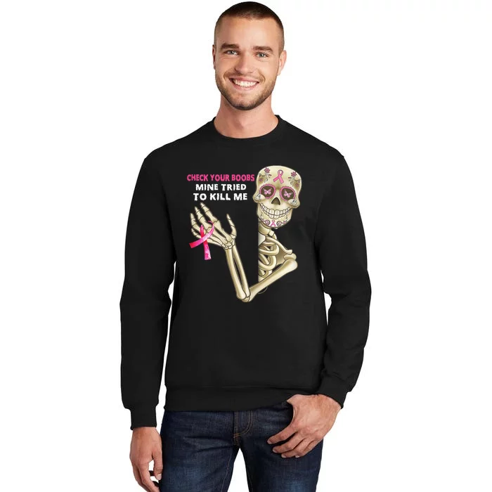 Check Your Boobs Mine Tried To Kill Me Sugar Skull Skeleton Tall Sweatshirt