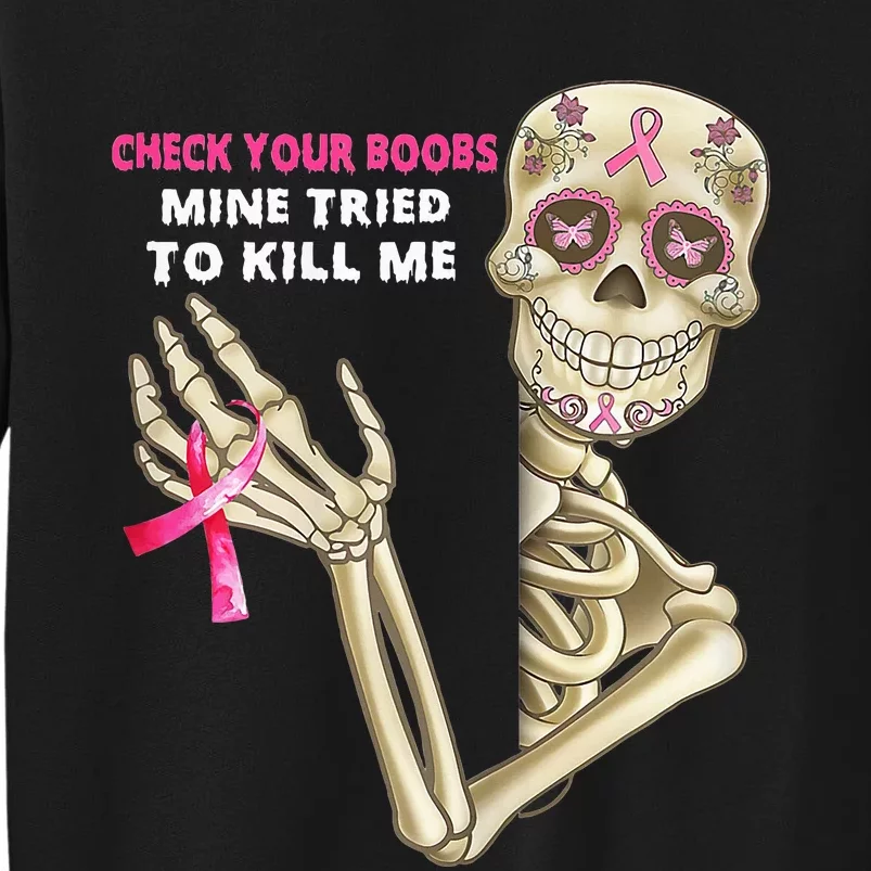 Check Your Boobs Mine Tried To Kill Me Sugar Skull Skeleton Tall Sweatshirt