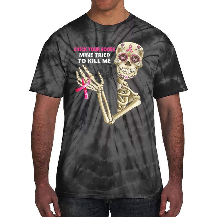 Check Your Boobs Mine Tried To Kill Me Sugar Skull Skeleton Tie-Dye T-Shirt